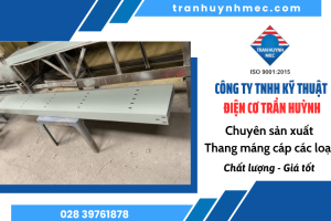 Địa chỉ sản xuất thang máng cáp chất lượng, giá tốt tại Bình Chánh